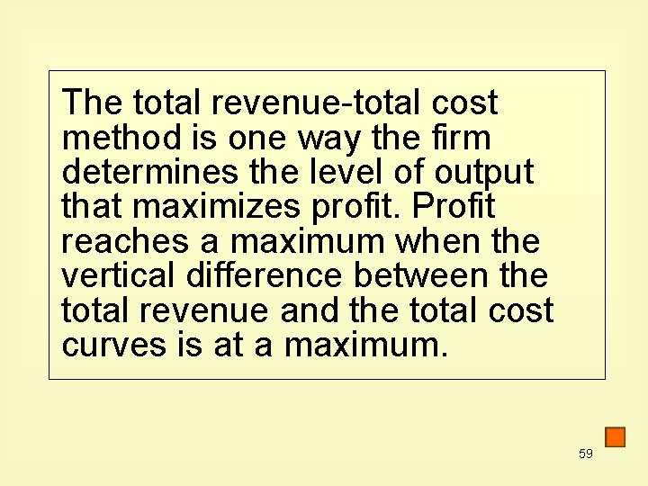 The total revenue-total cost method is one way the firm determines the level of