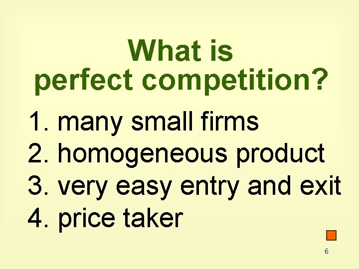 What is perfect competition? 1. many small firms 2. homogeneous product 3. very easy