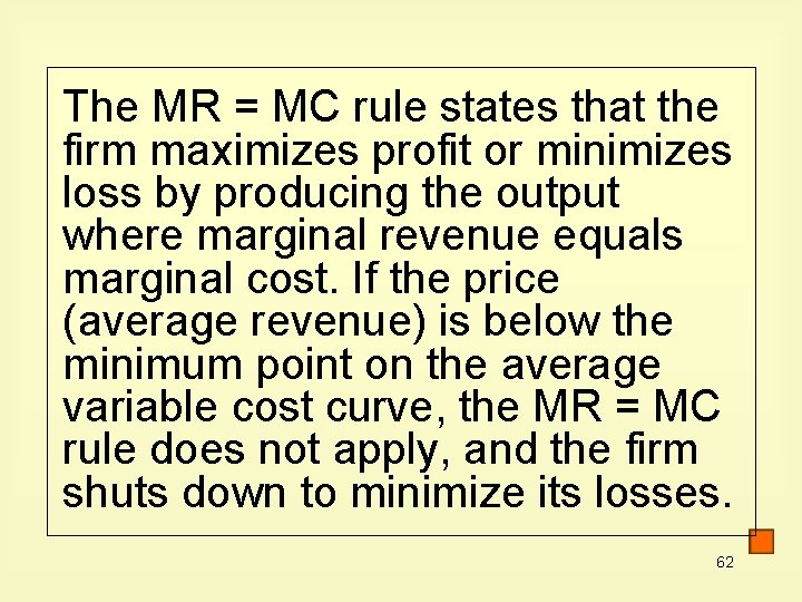 The MR = MC rule states that the firm maximizes profit or minimizes loss