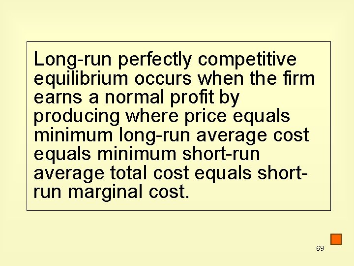 Long-run perfectly competitive equilibrium occurs when the firm earns a normal profit by producing