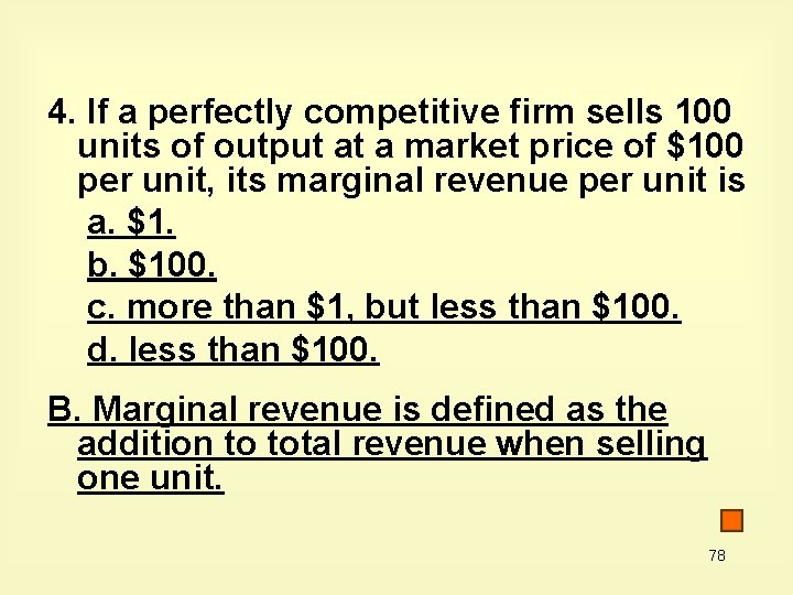 4. If a perfectly competitive firm sells 100 units of output at a market