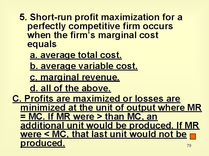 5. Short-run profit maximization for a perfectly competitive firm occurs when the firm’s marginal
