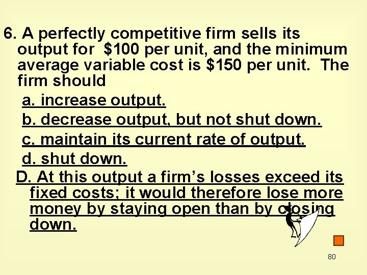 6. A perfectly competitive firm sells its output for $100 per unit, and the