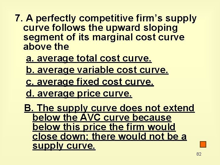 7. A perfectly competitive firm’s supply curve follows the upward sloping segment of its