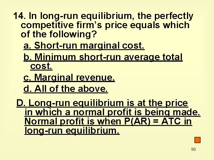 14. In long-run equilibrium, the perfectly competitive firm’s price equals which of the following?