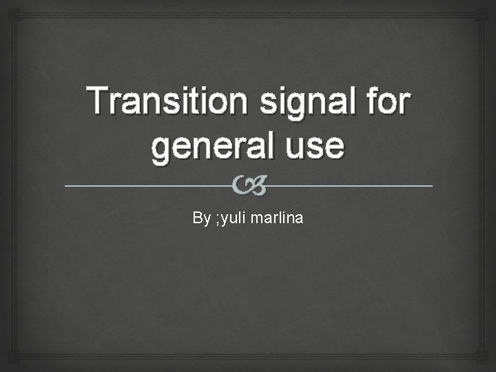 Transition signal for general use By ; yuli marlina 