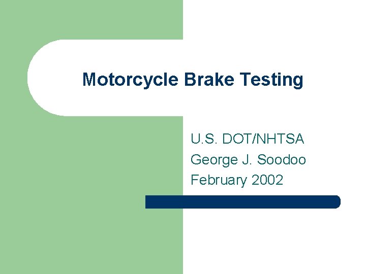 Motorcycle Brake Testing U. S. DOT/NHTSA George J. Soodoo February 2002 