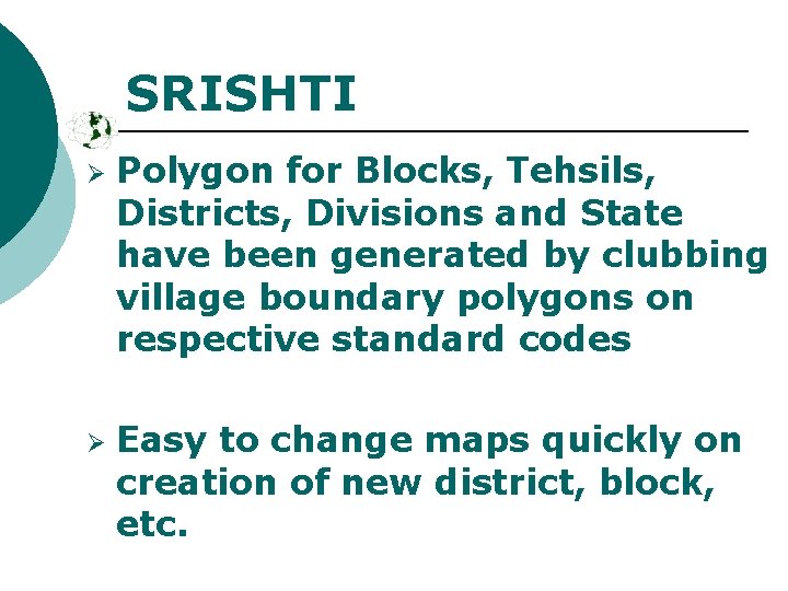 SRISHTI Ø Ø Polygon for Blocks, Tehsils, Districts, Divisions and State have been generated