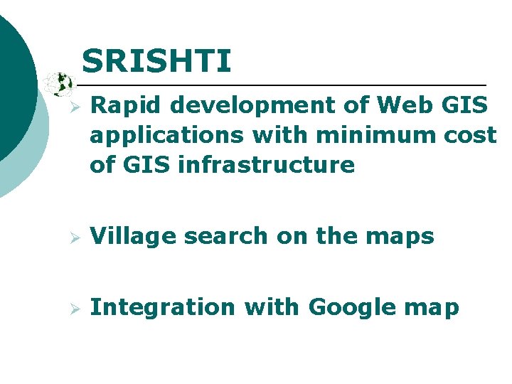 SRISHTI Ø Rapid development of Web GIS applications with minimum cost of GIS infrastructure