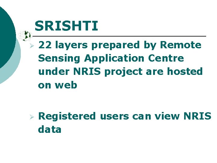SRISHTI Ø Ø 22 layers prepared by Remote Sensing Application Centre under NRIS project