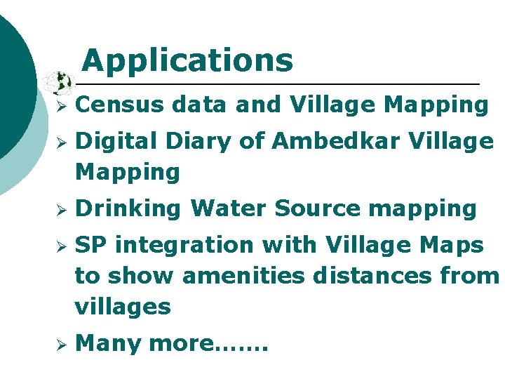 Applications Ø Ø Ø Census data and Village Mapping Digital Diary of Ambedkar Village