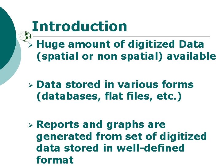 Introduction Ø Ø Ø Huge amount of digitized Data (spatial or non spatial) available