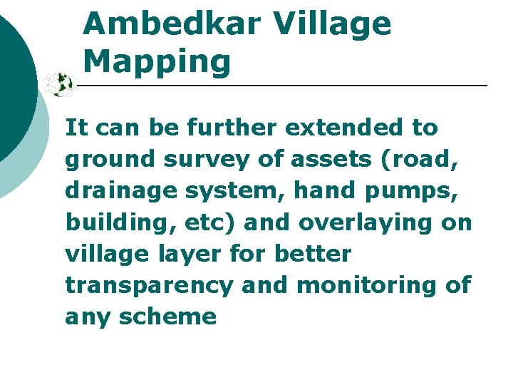 Ambedkar Village Mapping It can be further extended to ground survey of assets (road,