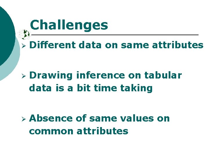 Challenges Ø Ø Ø Different data on same attributes Drawing inference on tabular data