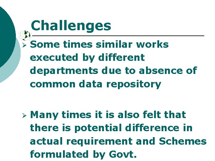 Challenges Ø Ø Some times similar works executed by different departments due to absence