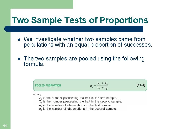 Two Sample Tests of Proportions 11 l We investigate whether two samples came from