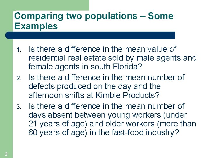 Comparing two populations – Some Examples 1. 2. 3 Is there a difference in