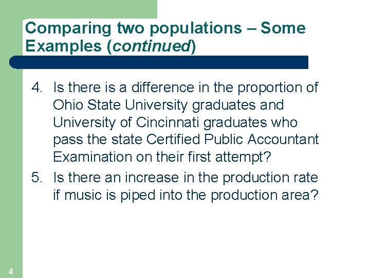 Comparing two populations – Some Examples (continued) 4. Is there is a difference in