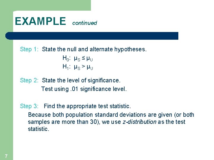 EXAMPLE continued Step 1: State the null and alternate hypotheses. H 0 : µS