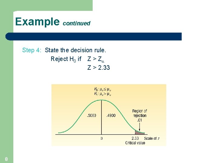 Example continued Step 4: State the decision rule. Reject H 0 if Z >