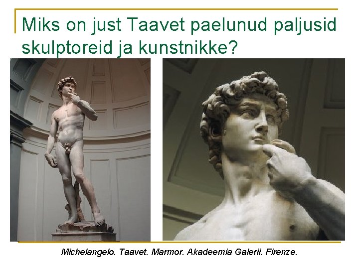 Miks on just Taavet paelunud paljusid skulptoreid ja kunstnikke? Michelangelo. Taavet. Marmor. Akadeemia Galerii.