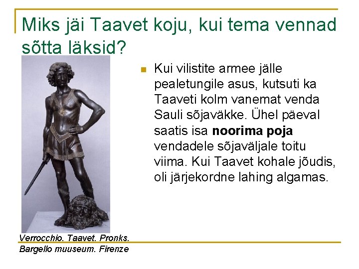 Miks jäi Taavet koju, kui tema vennad sõtta läksid? n Verrocchio. Taavet. Pronks. Bargello