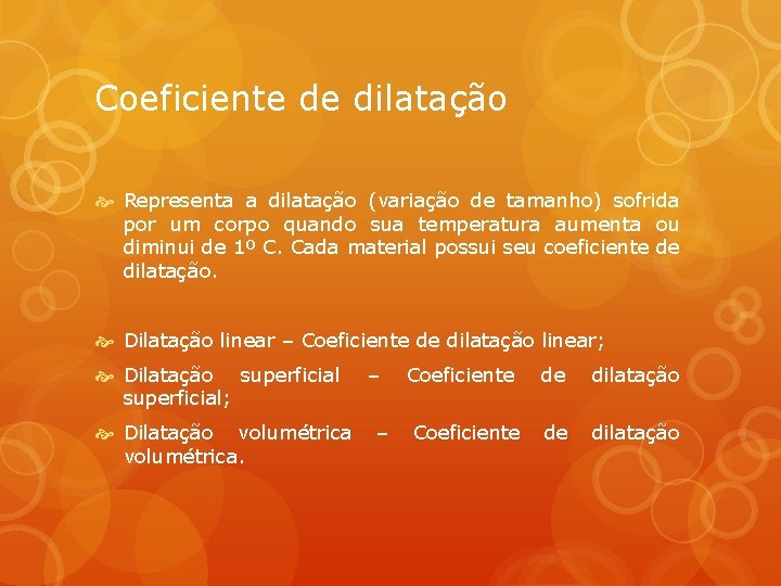 Coeficiente de dilatação Representa a dilatação (variação de tamanho) sofrida por um corpo quando