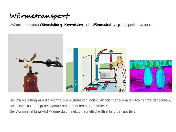 Wärmetransport Wärme kann durch Wärmeleitung, Konvektion, oder Wärmestrahlung transportiert werden. Bei Wärmeleitung wird die