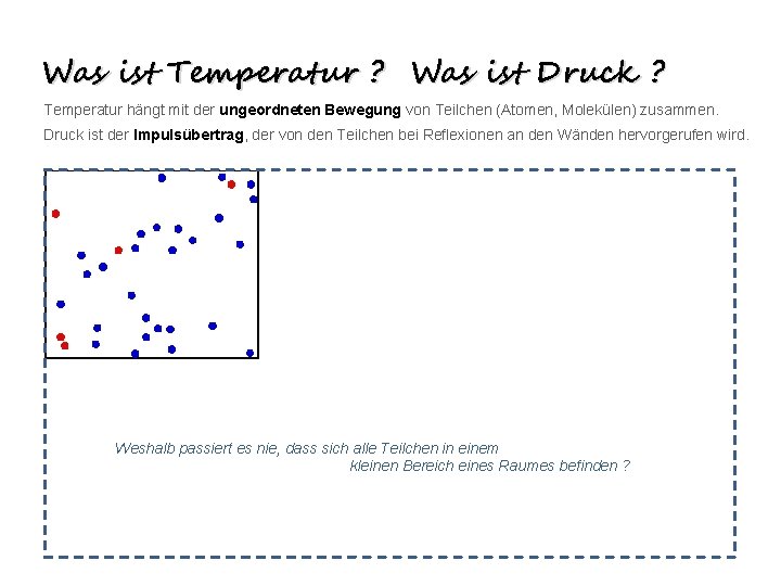 Was ist Temperatur ? Was ist Druck ? Temperatur hängt mit der ungeordneten Bewegung