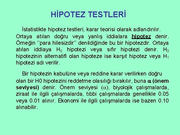 HİPOTEZ TESTLERİ İstatistikte hipotez testleri, karar teorisi olarak adlandırılır. Ortaya atılan doğru veya yanlış