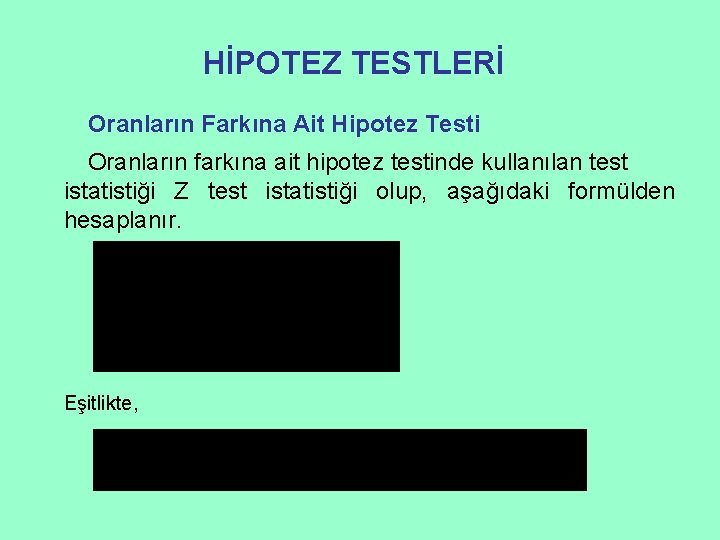 HİPOTEZ TESTLERİ Oranların Farkına Ait Hipotez Testi Oranların farkına ait hipotez testinde kullanılan test