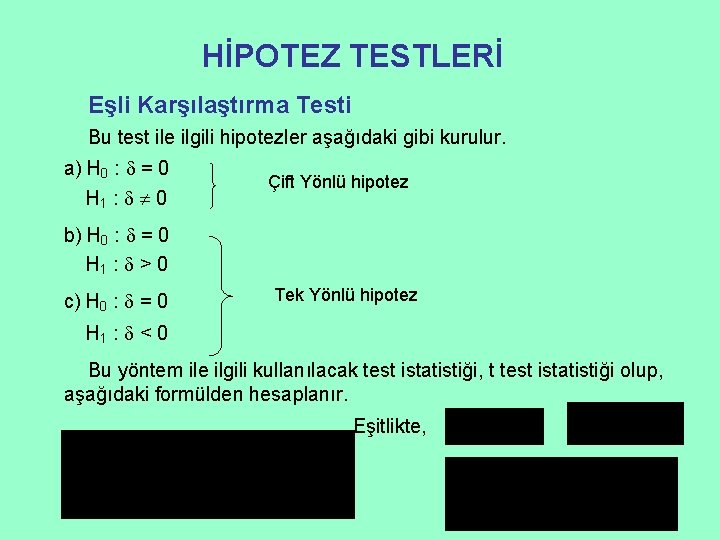 HİPOTEZ TESTLERİ Eşli Karşılaştırma Testi Bu test ile ilgili hipotezler aşağıdaki gibi kurulur. a)