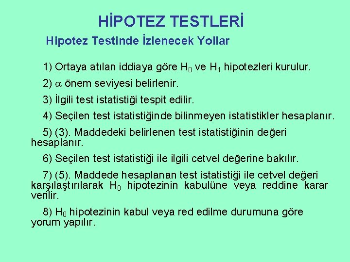 HİPOTEZ TESTLERİ Hipotez Testinde İzlenecek Yollar 1) Ortaya atılan iddiaya göre H 0 ve
