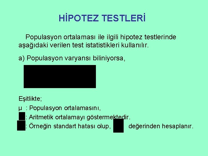 HİPOTEZ TESTLERİ Populasyon ortalaması ile ilgili hipotez testlerinde aşağıdaki verilen test istatistikleri kullanılır. a)