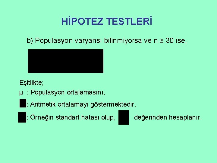 HİPOTEZ TESTLERİ b) Populasyon varyansı bilinmiyorsa ve n ≥ 30 ise, Eşitlikte; μ :