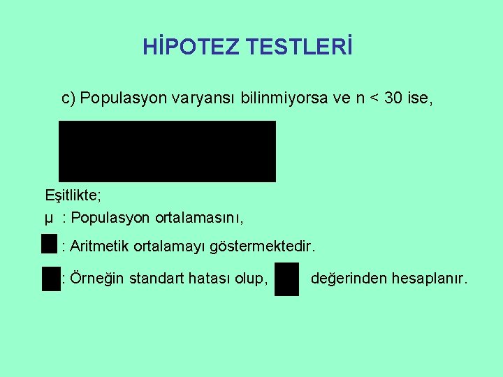 HİPOTEZ TESTLERİ c) Populasyon varyansı bilinmiyorsa ve n < 30 ise, Eşitlikte; μ :
