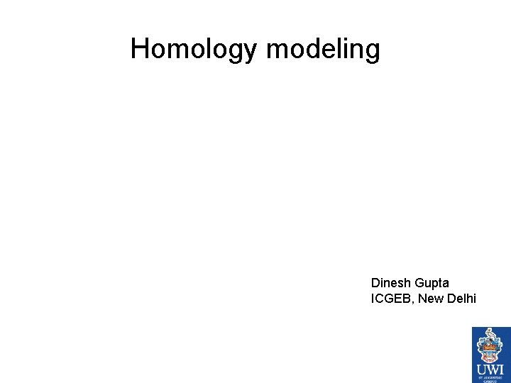 Homology modeling Dinesh Gupta ICGEB, New Delhi 