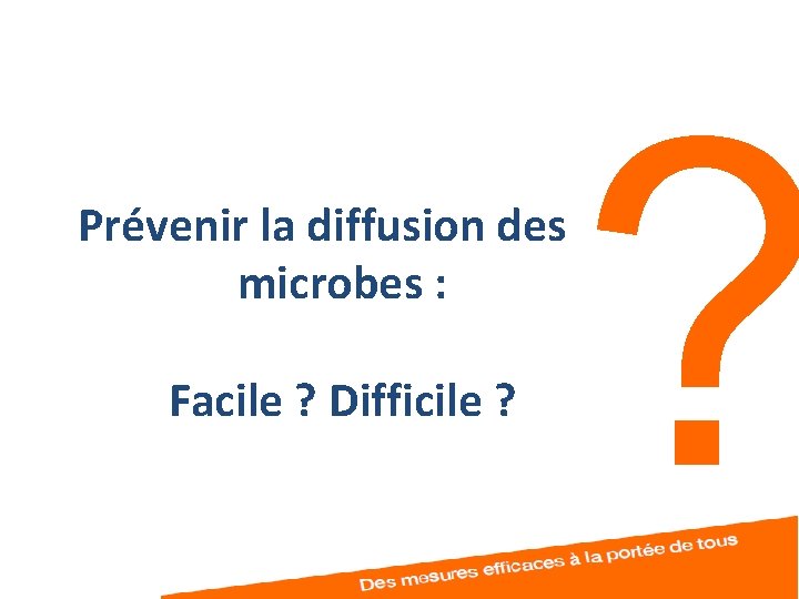 ? Prévenir la diffusion des microbes : Facile ? Difficile ? 