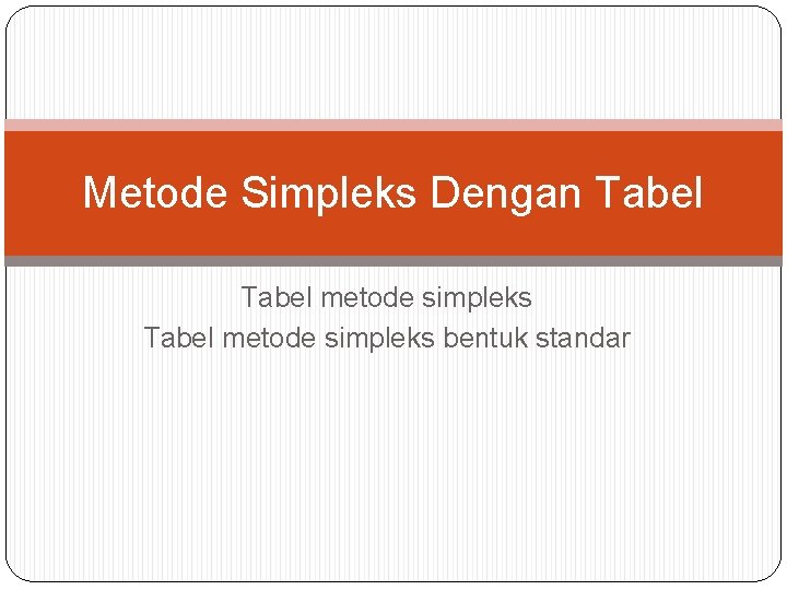 Metode Simpleks Dengan Tabel metode simpleks bentuk standar 