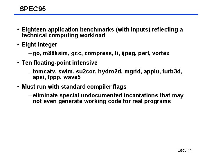 SPEC 95 • Eighteen application benchmarks (with inputs) reflecting a technical computing workload • SPEC 95 • Eighteen application benchmarks (with inputs) reflecting a technical computing workload •