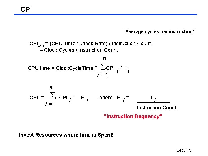 CPI “Average cycles per instruction” CPIave = (CPU Time * Clock Rate) / Instruction CPI “Average cycles per instruction” CPIave = (CPU Time * Clock Rate) / Instruction
