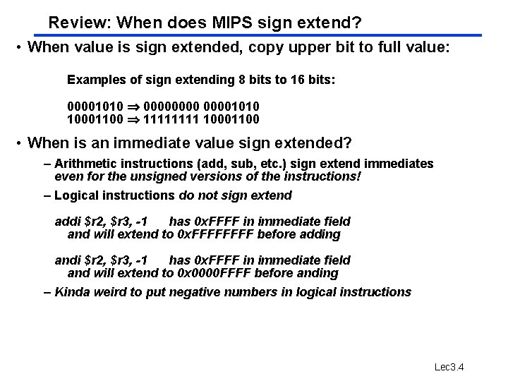 Review: When does MIPS sign extend? • When value is sign extended, copy upper Review: When does MIPS sign extend? • When value is sign extended, copy upper