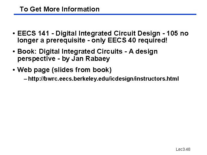 To Get More Information • EECS 141 - Digital Integrated Circuit Design - 105 To Get More Information • EECS 141 - Digital Integrated Circuit Design - 105