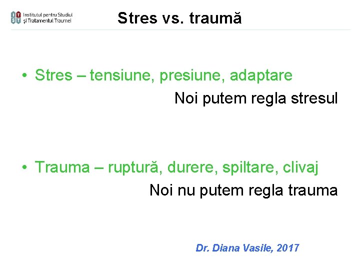 Stres vs. traumă • Stres – tensiune, presiune, adaptare Noi putem regla stresul •
