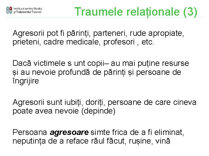 Traumele relaționale (3) Agresorii pot fi părinți, parteneri, rude apropiate, prieteni, cadre medicale, profesori