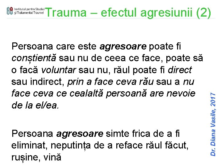 Persoana care este agresoare poate fi conștientă sau nu de ceea ce face, poate