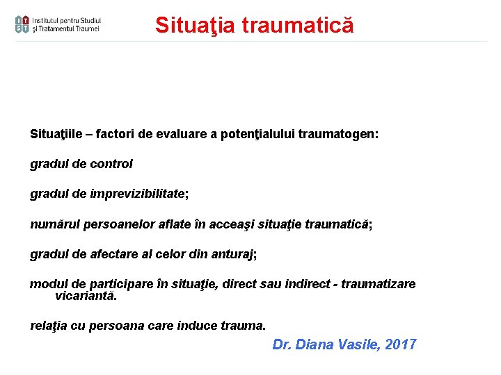 Situaţia traumatică Situaţiile – factori de evaluare a potenţialului traumatogen: gradul de control gradul