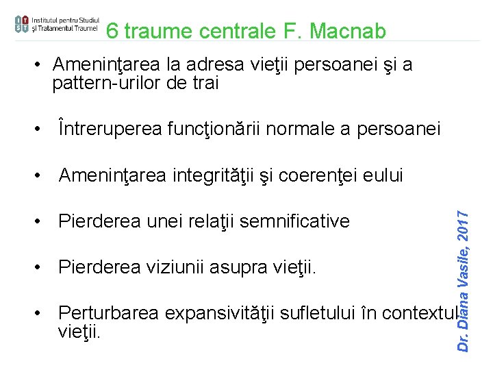 6 traume centrale F. Macnab • Ameninţarea la adresa vieţii persoanei şi a pattern-urilor