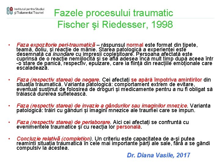 Fazele procesului traumatic Fischer şi Riedesser, 1998 • Faza expozitorie peri-traumatică – răspunsul normal