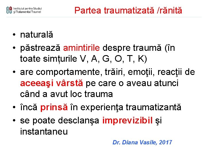 Partea traumatizată /rănită • naturală • păstrează amintirile despre traumă (în toate simțurile V,